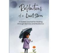 Reflections of a Quiet Storm: A Guided Journal for Healing through Memory and Resilience
