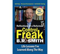 Reflections of a Reformed Control Freak: Life Lessons I've Learned Along The Way