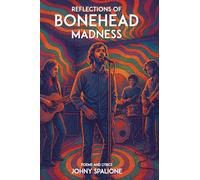 Reflections of Bonehead Madness Bonehead Madness Poems and Lyrics