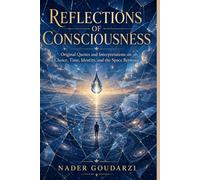 Reflections of Consciousness: Original Quotes and Interpretations on Choice, Time, the Self, and the Space Between