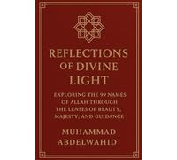 Reflections of Divine Light: Exploring the 99 Names of Allah Through the Lenses of Beauty, Majesty, and Guidance (Modern Muslim Book Series)