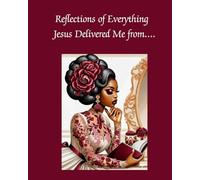 Reflections of Everything: Jesus has Delivered Me from....