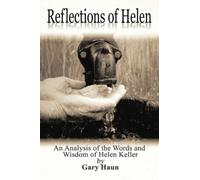 Reflections of Helen : An Analysis of the Words and Wisdom of Helen Keller: A Self-Help Book for Anyone Who Is Facing Adversity