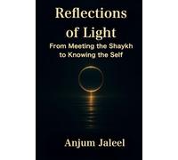 Reflections of Light - From Meeting the Shaykh to Knowing the Self: A Journey through Awakening, Self-Knowledge, and Remembrance