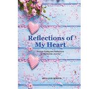 Reflections of My Heart: Through Poetry and Reflections on My Bipolar Journey