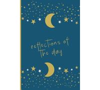 Reflections of the Day: A Daily Journal for Mindfulness, Gratitude, Inspiration & Intentional Living