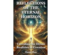 Reflections of the Eternal Horizon: Unveiling the Divine Realities in Creation