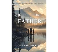 Reflections of the Father: Created in His Image. Called to Reflect His Heart. A Devotional for Fathers