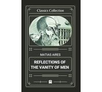 Reflections of the Vanity of Men (Classics Collection)