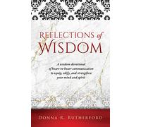 Reflections of Wisdom: A wisdom devotional of heart-to-heart communication to equip, edify, and strengthen your mind and spirit