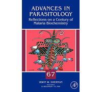 Reflections on a Century of Malaria Biochemistry (Volume 67) (Advances in Parasitology, Volume 67)