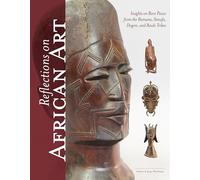 Reflections on African Art: Insights on Rare Pieces from the Bamana, Senufo, Dogon, and Baule Tribes