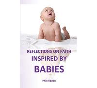 REFLECTIONS ON FAITH: INSPIRED BY BABIES