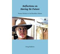 Reflections on Having No Future: Poems Written in Ted Roethke's House
