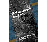 Reflections on Life: Moments, Memories, and Meaning