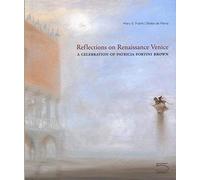 Reflections on Renaissance Venice: A Celebration of Patricia Fortini Brown