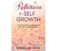 Reflections On Self Growth: A Transformation Guide To Boost Your Life Through Reflection
