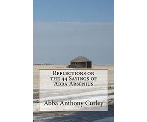 Reflections on the 44 Sayings of Abba Arsenius