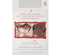 Reflections on the Aesthetic Experience: Psychoanalysis and the uncanny (The New Library of Psychoanalysis 'Beyond the Couch' Series)