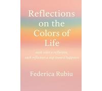 Reflections on the colors of life: Each color a reflection, each reflection a step toward happiness.
