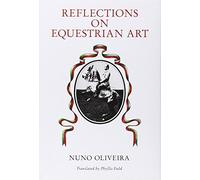 [(Reflections on the Equestrian Art)] [ By (author) Nuno Oliveira ] [August, 1999]