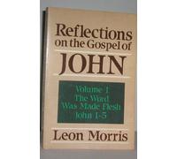 Reflections on the Gospel of John: The Word Was Made Flesh: 1