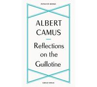 Albert Camus – Reflections on the Guillotine – Penguin Great Ideas