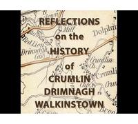 Reflections on the History of Crumlin, Drimnagh, Walkinstown
