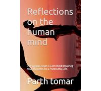 Reflections on the human mind: The Curious Heart & Calm Mind: Rewiring Your Thoughts for a Purposeful Life.