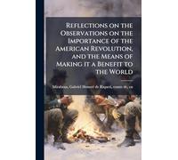 Reflections on the Observations on the Importance of the American Revolution, and the Means of Making it a Benefit to the World