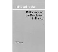 Reflections on the Revolution in France (Hackett Classics)