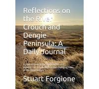 Reflections on the River Crouch and Dengie Peninsula: A Daily Journal: A journal to record your thoughts and experiences as you explore the changing tides of the River Crouch