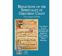 Reflections on the Spirituality of Gregorian Chant (From Solesmes about the Chant)