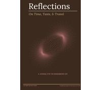 Reflections: On Time, Taste, & Travel: A Guided Journal for the Remembered Life