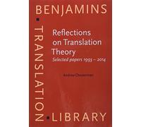 Reflections on Translation Theory: Selected papers 1993 - 2014: 132 (Benjamins Translation Library)