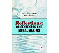 Reflections; Or Sentences And Moral Maxims