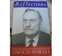 Reflections: The Selected Writings and Speeches of Enoch Powell