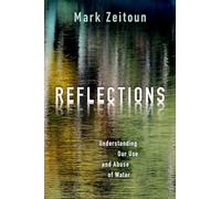 Reflections: Understanding Our Use and Abuse of Water