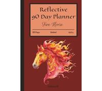 Reflective 90 Day Planner - Fire Horse: An Undated Quarterly Organizer for Goals, Priorities, Milestones and Focused Progress