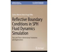 Reflective Boundary Conditions in SPH Fluid Dynamics Simulation: Two and Three-dimensional Validation and Applications (Synthesis Lectures on Mechanical Engineering)