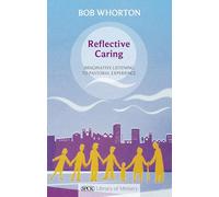Reflective Caring: Imaginative Listening To Pastoral Experiences (The SPCK Library of Ministry)