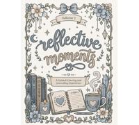 Reflective Moments A Guided Coloring and Journaling Experience Volume 2: A Coloring Book and Guided Journal for Recovery, Healing, Mindfulness, and Personal Growth