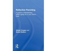 Reflective Parenting: A Guide to Understanding What's Going on in Your Child's Mind