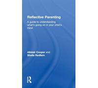 Reflective Parenting: A Guide to Understanding What's Going on in Your Child's Mind