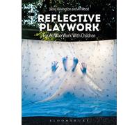 Reflective Playwork: For All Who Work with Children
