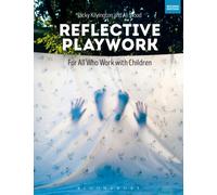 Reflective Playwork : For All Who Work with Children