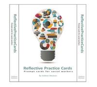 Reflective Practice Cards : Prompt Cards for Social Workers