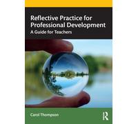 Reflective Practice for Professional Development : A Guide for Teachers