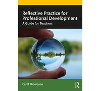 Reflective Practice for Professional Development – A Guide for Teachers – Routledge