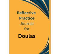 Reflective Practice Journal for Doulas: Self-care for the serving woman